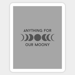 Anything for our Moony Sticker